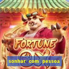 sonhar com pessoa falsa no jogo do bicho